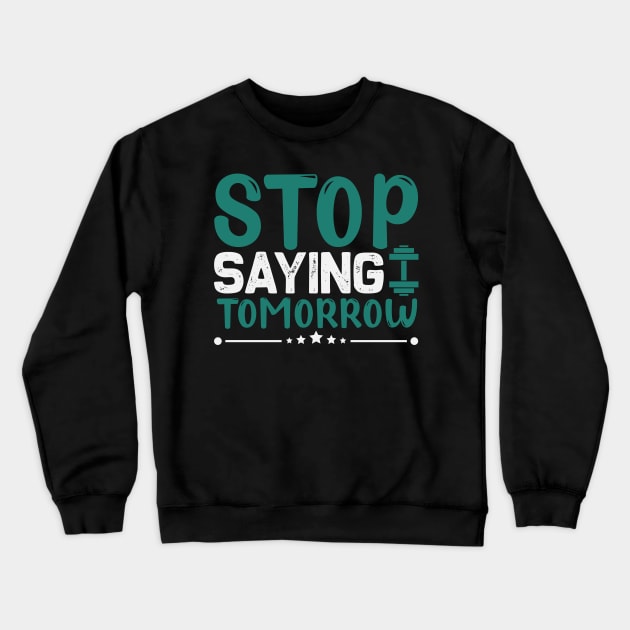 Stop saying tomorrow Crewneck Sweatshirt by TS Studio